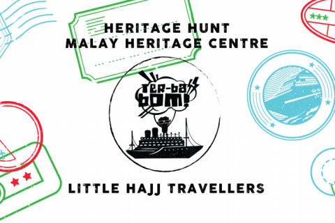 Children’s Season: TER-BA-BOM! Heritage Hunt, Little Hajj Travellers @ MHC