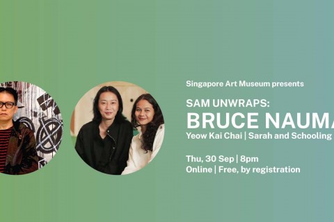 SAM UNWRAPS: Bruce Nauman | Yeow Kai Chai, and Sarah and Schooling