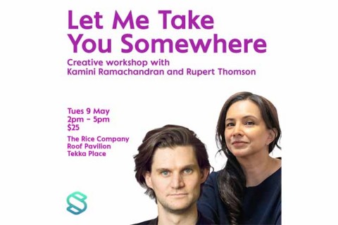 Let Me Take You Somewhere: Creative Workshop with Kamini Ramachandran and Rupert Thomson