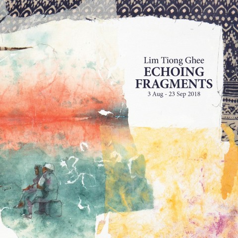 Echoing Fragments : A solo exhibition by Lim Tiong Ghee