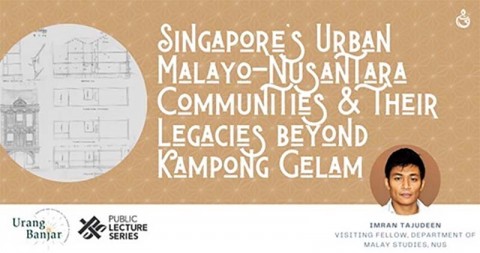 Public Lecture Series: Singapore’s Urban Malayo-Nusantara communities and their legacies beyond Kampong Gelam with Dr Imran Tajudeen