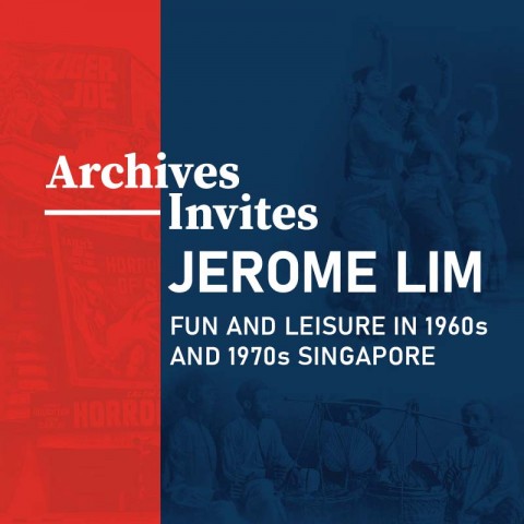 Archives Invites: Jerome Lim – Fun and Leisure in 1960s and 1970s Singapore