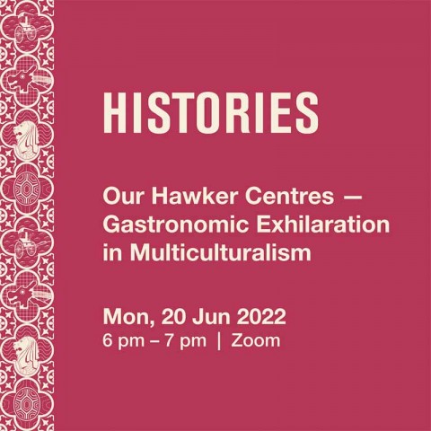 Histories: Our Hawker Centres: Gastronomic Exhilaration in Multiculturalism