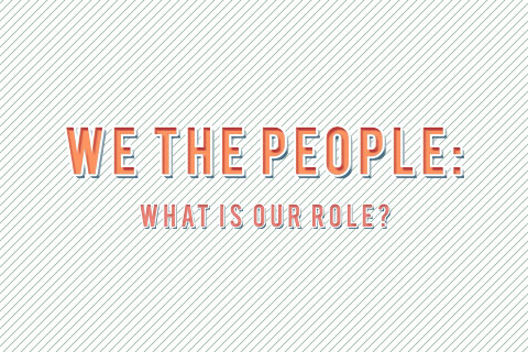 We The People: What Is Our Role?