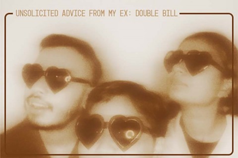 Unsolicited Advice From My Ex: Double Bill