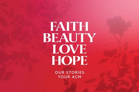 Faith Beauty Love Hope – Our Stories, Your ACM