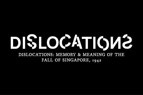 National Museum of Singapore: Dislocations:  Memory and Meaning of the Fall of Singapore, 1942