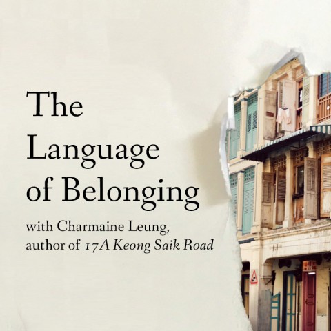 The Language of Belonging with Charmaine Leung, author of 17A Keong Saik Road