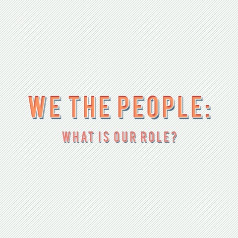 We The People: What Is Our Role?