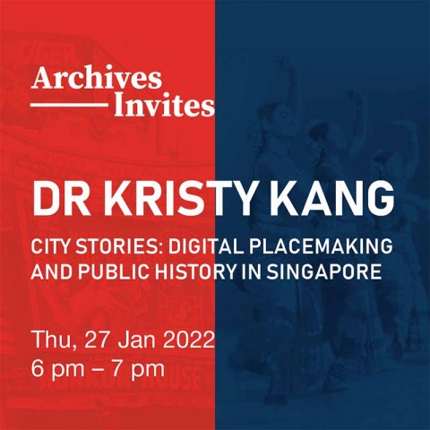 Archives Invites: Dr Kristy H.A. Kang – City Stories: Digital Placemaking and Public History in Singapore