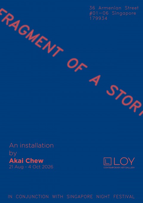 Fragment of a Story by Akai Chew | LOY Gallery