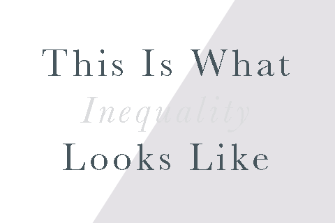 This Is What Inequality Looks Like