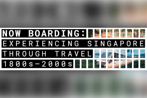 Now Boarding: Experiencing Singapore through Travel, 1800 - 2000s